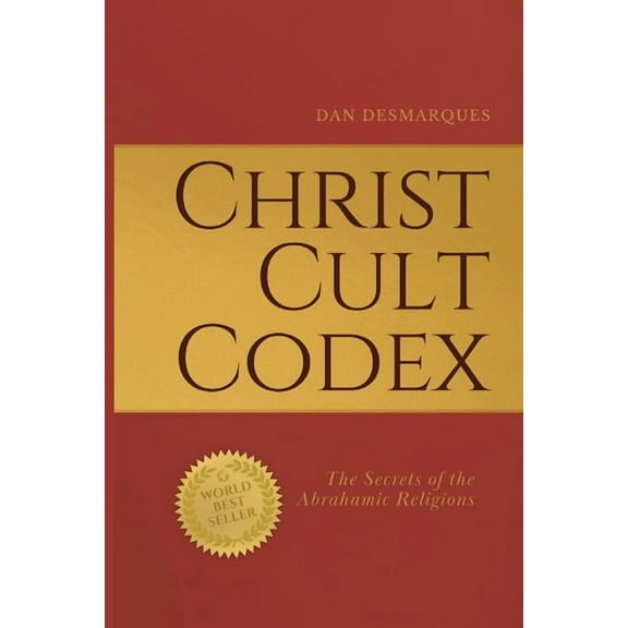 Christ Cult Codex: The Secrets of the Abrahamic Religions, (Paperback)