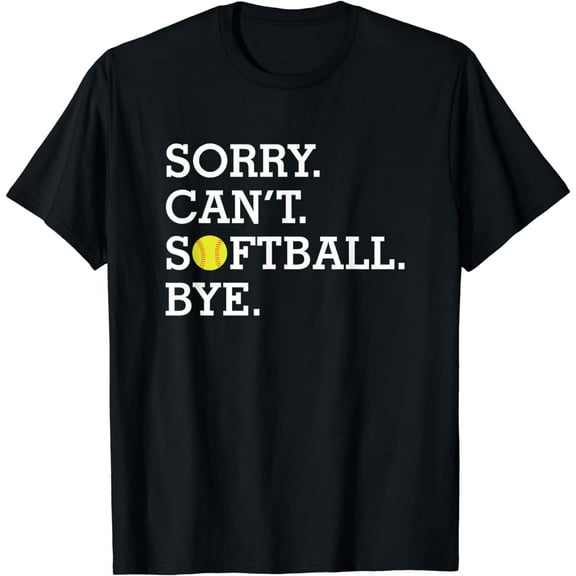 Sorry Can't Softball Bye Funny Girl's Women's Softball T-Shirt