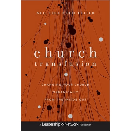 Jossey-Bass Leadership Network Church Transfusion: Changing Your Church Organically--From the Inside Out Book 63 (Hardcover)
