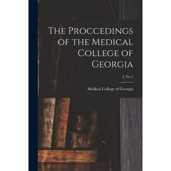 The Proccedings of the Medical College of Georgia; 2, no 2, (Paperback)