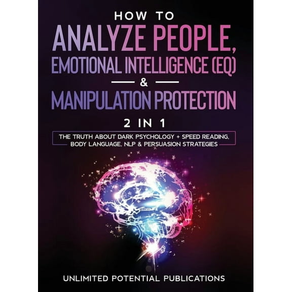 How To Analyze People, Emotional Intelligence (EQ) & Manipulation Protection (2 in 1): The Truth About Dark Psycholo, (Hardcover)