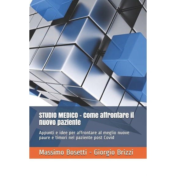Healthcare Management & Comunication STUDIO MEDICO - Come affrontare il nuovo paziente: Appunti e idee per affrontare al meglio nuove paure e timori nel pazi, Book 1, (Paperback)