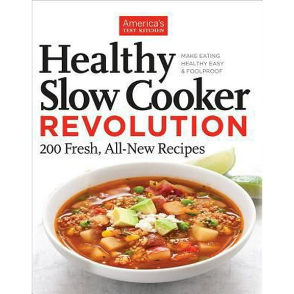 Pre-Owned Healthy Slow Cooker Revolution: One Test Kitchen. 40 Slow Cookers. 200 Fresh Recipes. (Paperback) 1936493950 9781936493951