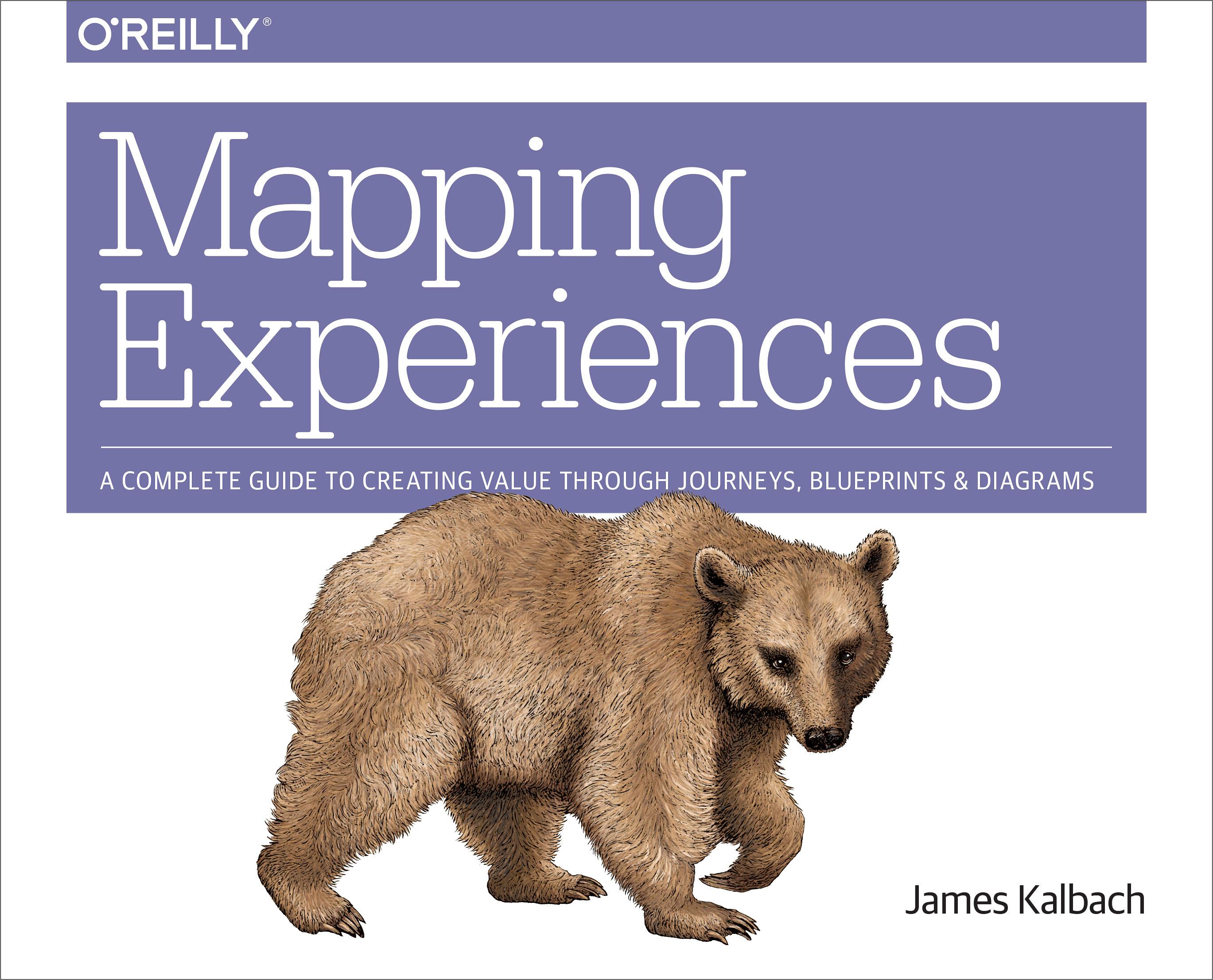 Mapping Experiences Aplete Guide To Creating Value Through Journeys Blueprints And Diagrams
