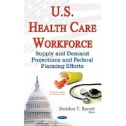 U.s. Health Care Workforce : Supply and Demand Projections and Federal Planning Efforts