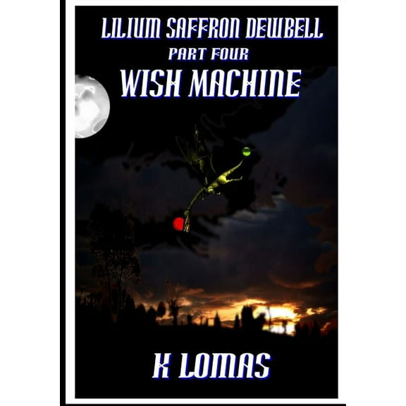 Lilium Saffron Dewbell: Part Four: Wish Machine, (Paperback)