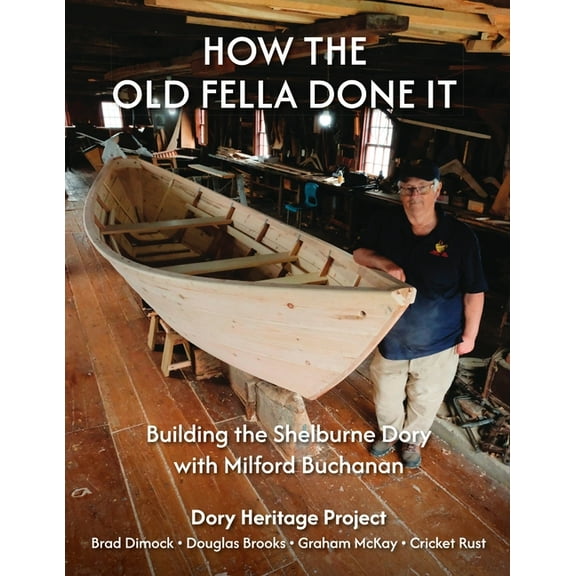 How the Old Fella Done It: Building the Shelburne Dory with Milford Buchanan, (Paperback)