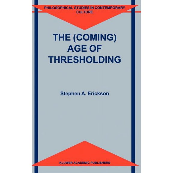 Philosophical Studies in Contemporary Cu The (Coming) Age of Thresholding, Book 6, (Hardcover)