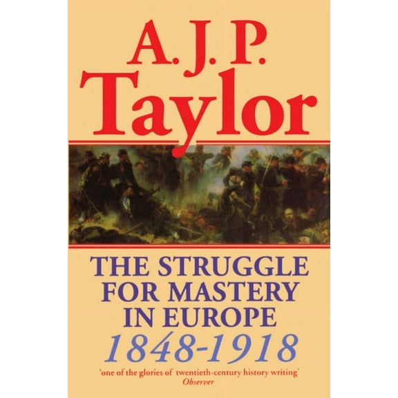 Oxford History of Modern Europe The Struggle for Mastery in Europe: 1848-1918, (Paperback)