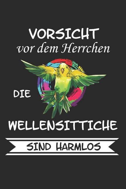 Vorsicht vor dem Herrchen die Wellensittiche sind Harmlos