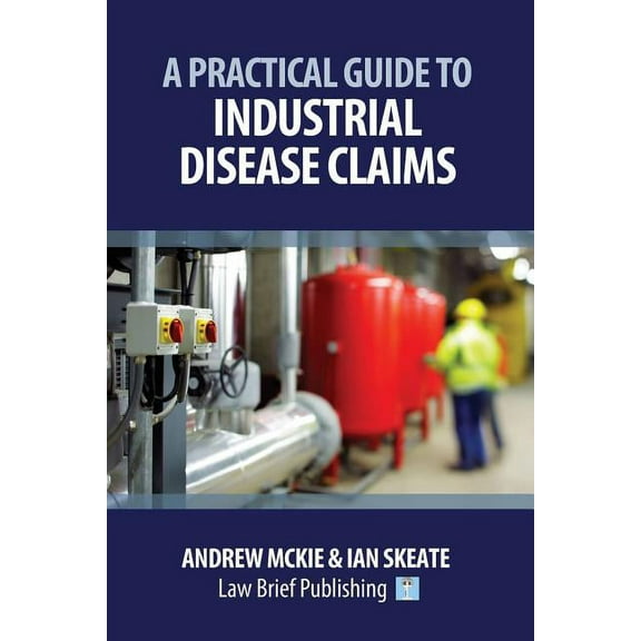A Practical Guide to Industrial Disease Claims (Paperback)