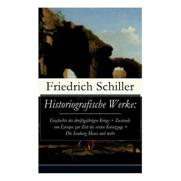 Pre-Owned Historiografische Werke: Geschichte des dreiigjhrigen Kriegs + Zustands von Europa zur Zeit des ersten Kreuzzugs + Die Sendung Moses und mehr: Die Gesetzgebung des Lykurgus und Solon + Geschichte de