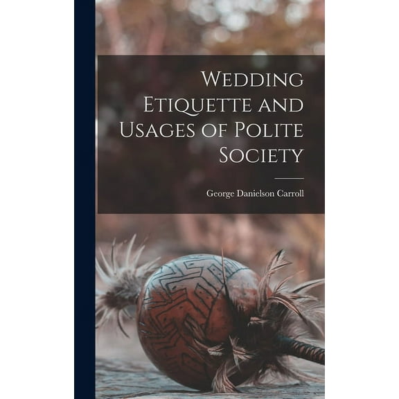 Wedding Etiquette and Usages of Polite Society (Hardcover)