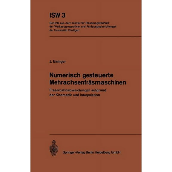 Isw Forschung Und Praxis Numerisch Gesteuerte MehrachsenfrÃ¤smaschinen: FrÃ¤serbahnabweichungen Aufgrund Der Kinematik Und Interpolation, Book 3, (Paperback)