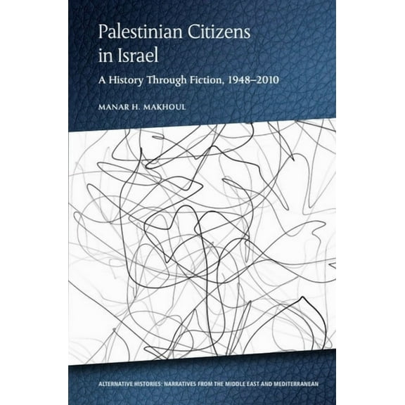 Alternative Histories: Narratives from t Palestinian Citizens in Israel: A History Through Fiction, 1948-2010, (Hardcover)
