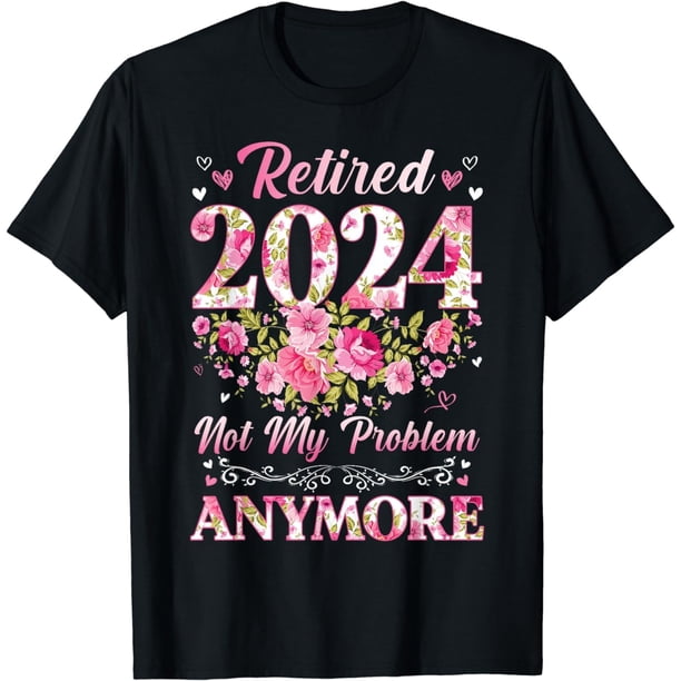 Retirement Shirts - playera para mujer jubilada 2024 Not My Problem Anymore