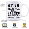 thumbnail image 5 of 79th Birthday Gifts for Men Women - AT 79 Years Old I Have Earned The Right To Do Whatever I Want Mug - 79 Birthday Gift for Dad Mom Husband Wife Brother Sister Uncle Grandpa Friend - 11 oz Coffee Mug, 5 of 6