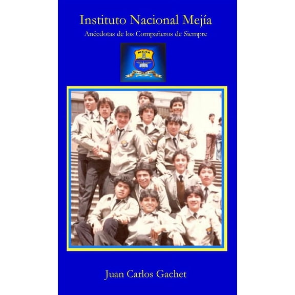 Instituto Nacional MejÃÂa: Anécdotas de los Compañeros de Siempre, (Hardcover)