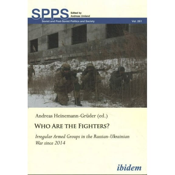 Soviet and Post-Soviet Politics and Society: Who Are the Fighters?: Irregular Armed Groups in the Russian-Ukrainian War Since 2014 (Paperback)