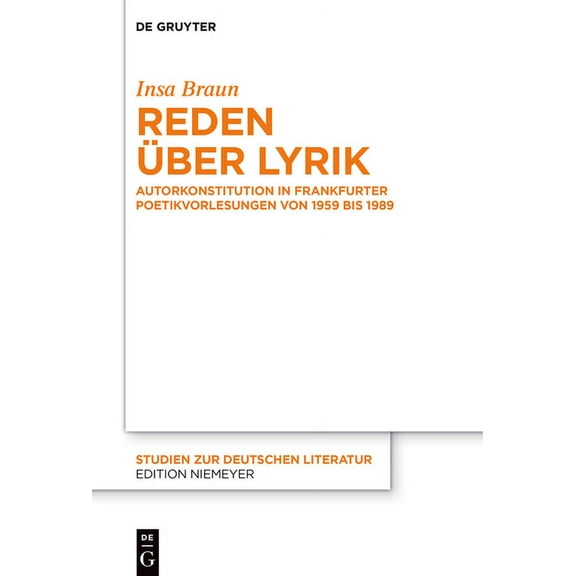 Studien Zur Deutschen Literatur Reden Ãber Lyrik: Autorkonstitution in Frankfurter Poetikvorlesungen Von 1959 Bis 1989, Book 233, (Hardcover)