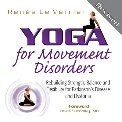 Yoga for Movement Disorders : Rebuilding Strength, Balance and Flexibility for Parkinson's Disease and (Best Yoga For Strength And Flexibility)