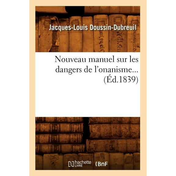 Sciences: Nouveau Manuel Sur Les Dangers de l'Onanisme (Éd.1839) (Paperback)