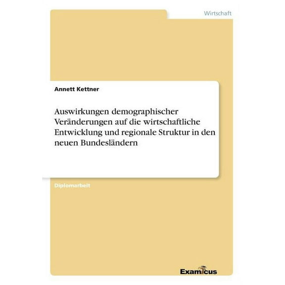Auswirkungen demographischer Veränderungen auf die wirtschaftliche Entwicklung und regionale Struktur in den neuen Bunde, (Paperback)