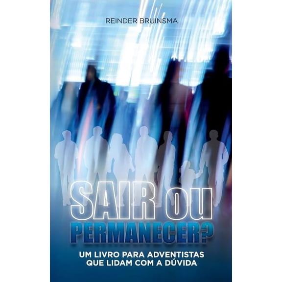 Sair Ou Permacener?: Um Livro Para Adventistas Que Lidam Com a Dúvida (Other)