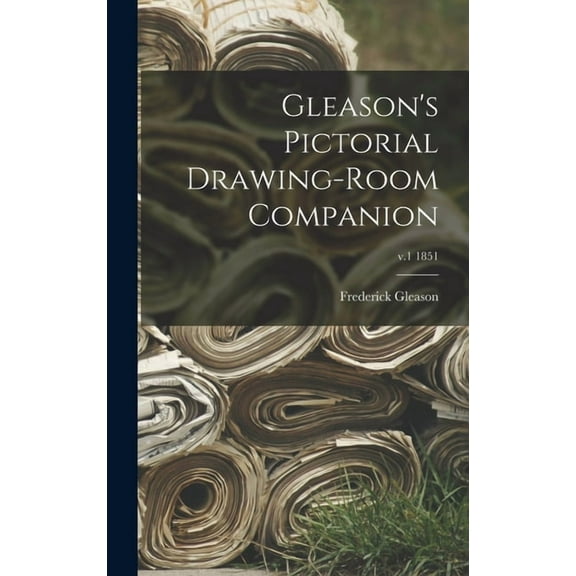 Gleason's Pictorial Drawing-room Companion; v.1 1851 (Hardcover)