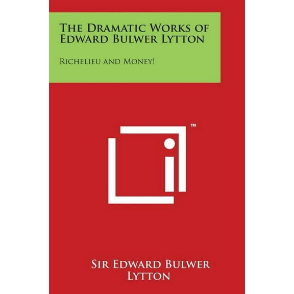 The Dramatic Works of Edward Bulwer Lytton (Paperback)