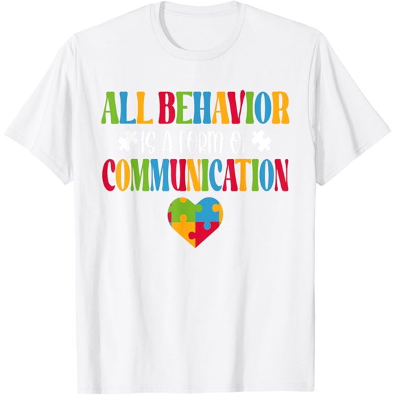 All Behavior Is A Form Of Communication Autism Awareness T-Shirt men and women can wear, black, white, gifts