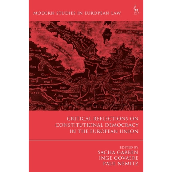 Modern Studies in European Law Critical Reflections on Constitutional Democracy in the European Union, (Hardcover)