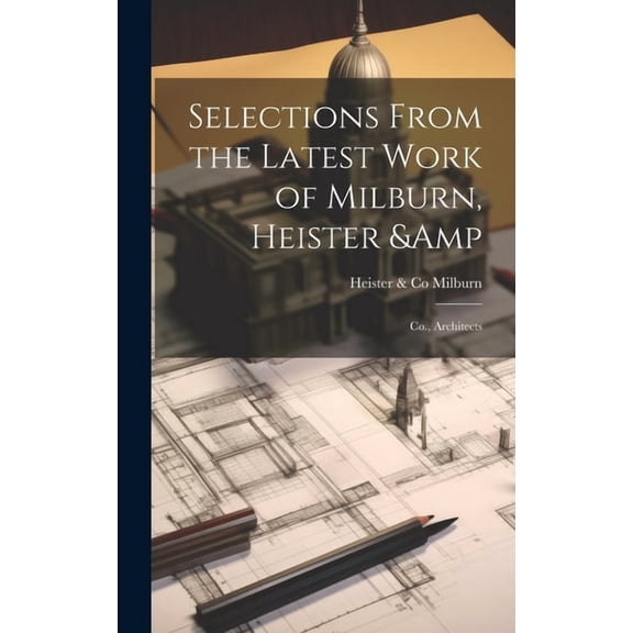 Selections From the Latest Work of Milburn, Heister & Co., Architects (Hardcover)