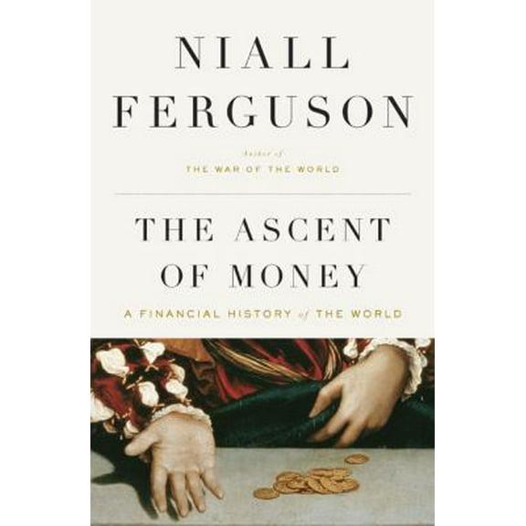 Pre-Owned The Ascent of Money: A Financial History of the World (Hardcover) 1594201927 9781594201929