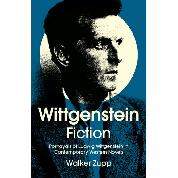 Wittgenstein Fiction: Portrayals of Ludwig Wittgenstein in Contemporary Western Novels, (Paperback)