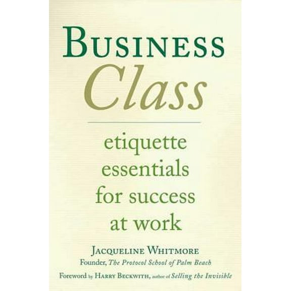 Pre-Owned Business Class: Etiquette Essentials for Success at Work (Hardcover) 0312338090 9780312338091