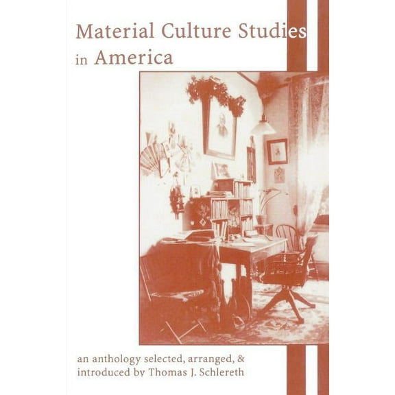 American Association for State and Local History: Material Culture Studies in America : An Anthology (Paperback)