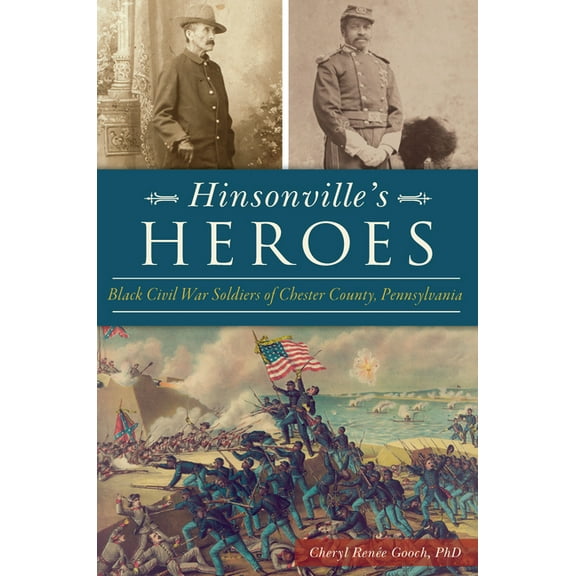 Civil War Hinsonville's Heroes: Black Civil War Soldiers of Chester County, Pennsylvania, (Paperback)