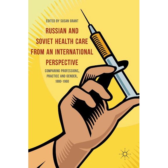 Russian and Soviet Health Care from an International Perspective: Comparing Professions, Practice and Gender, 1880-1960, (Hardcover)