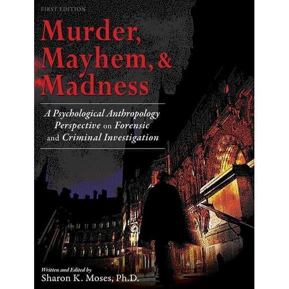 Murder, Mayhem, and Madness: A Psychological Anthropology Perspective on Forensic and Criminal Investigation, (Hardcover)