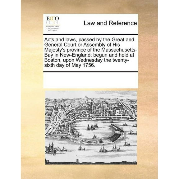 Acts and Laws, Passed by the Great and General Court or Assembly of His Majesty's Province of the Massachusetts-bay in New-england