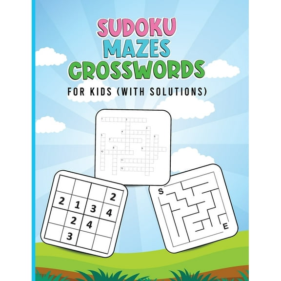 Sudoku, Mazes, Crosswords for Kids (With Solutions) : Brain Games for Kids - Activity Book For Kids with Crossword, Sudoku and Mazes - Puzzles Book for Kids! (Paperback)