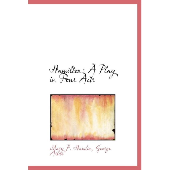 Hamilton : A Play in Four Acts (Hardcover)