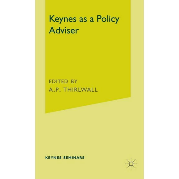 Keynes as a Policy Adviser (Keynes Seminars)