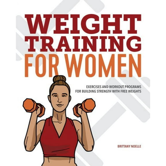 Weight Training for Women : Exercises and Workout Programs for Building Strength with Free Weights (Paperback)