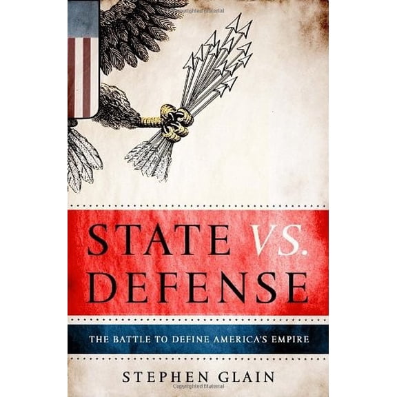 Pre-Owned State vs. Defense: The Battle to Define America's Empire (Hardcover) 0307408418 9780307408419
