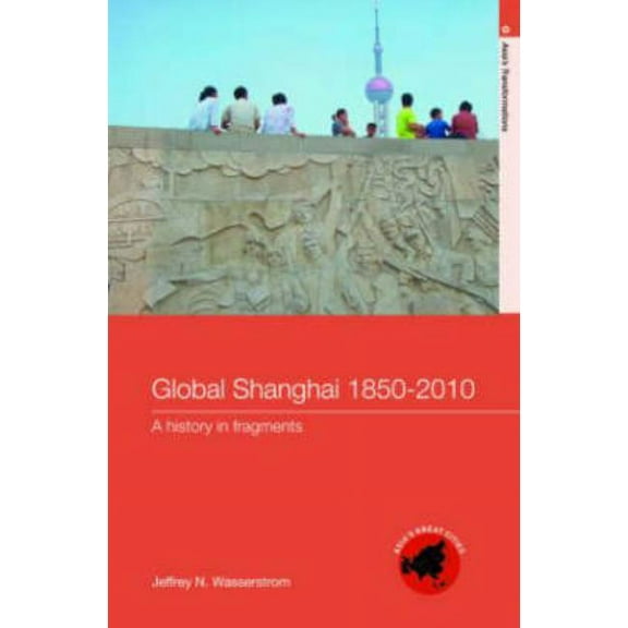 Asia's Transformations/Asia's Great Citi Global Shanghai, 1850-2010: A History in Fragments, (Hardcover)