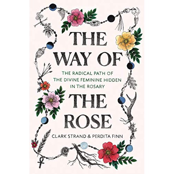 La Voie de la Rose, le Chemin Radical du Féminin Divin Caché dans le Rosaire