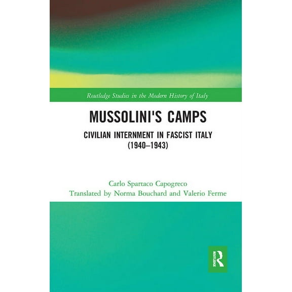 Routledge Studies in the Modern History Mussolini's Camps: Civilian Internment in Fascist Italy (1940-1943), (Paperback)