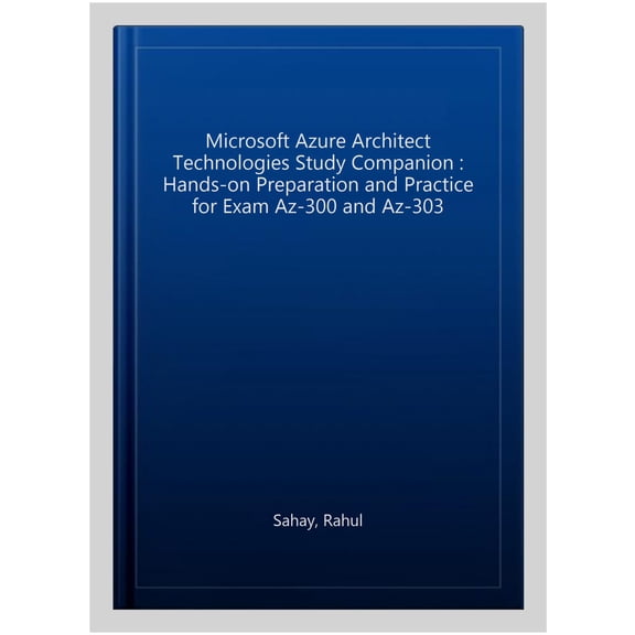 Pre-Owned Microsoft Azure Architect Technologies Study Companion: Hands-on Preparation and Practice for Exam AZ-300 and AZ-303 Paperback
